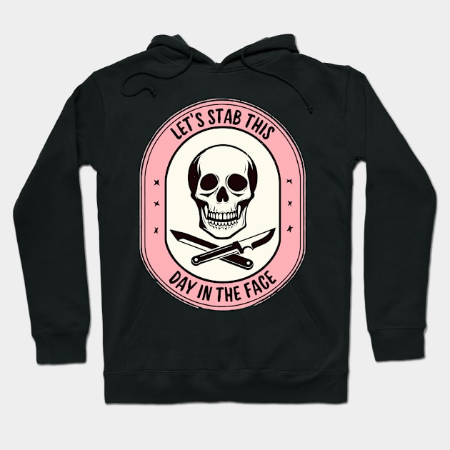 Lets Stab This Day In The Face funny Hoodie by TomFrontierArt